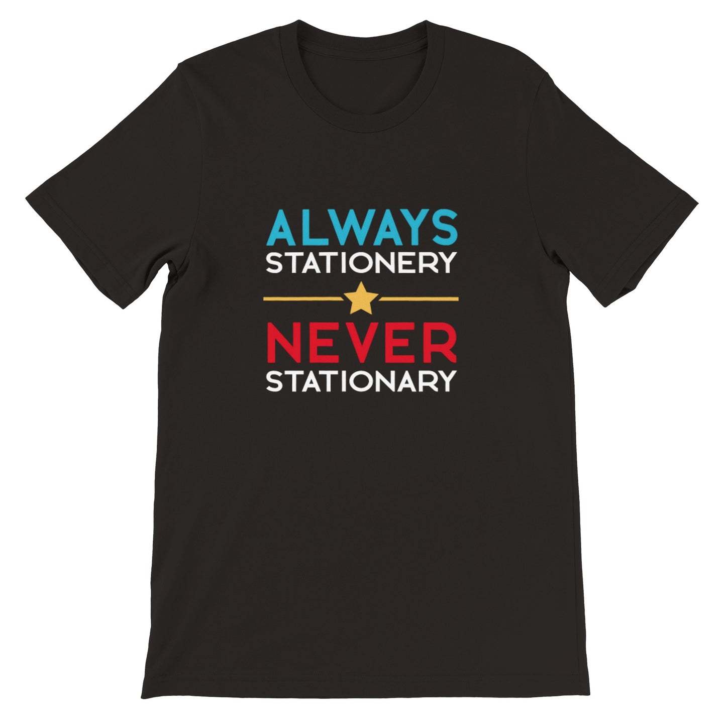 Always Stationery Never Stationary - Premium Unisex Crewneck T-shirt - Black