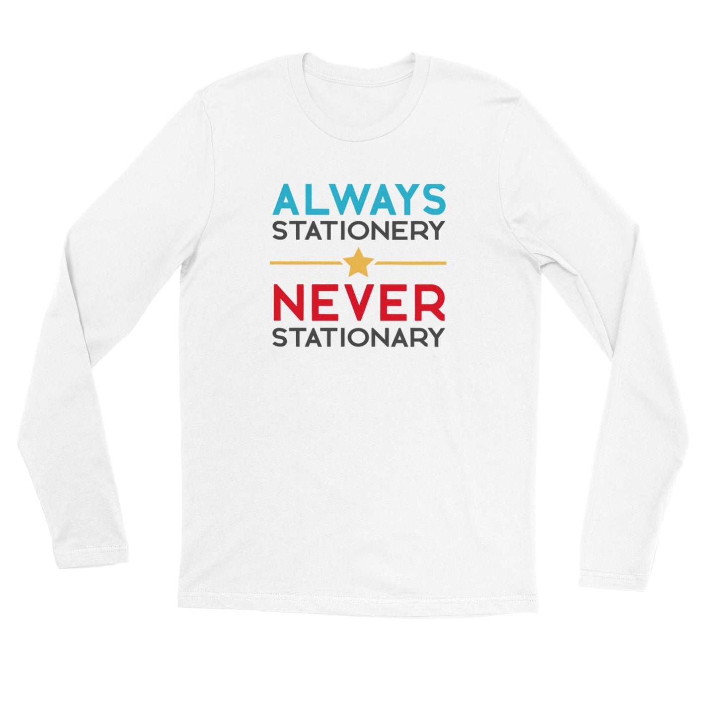 Always Stationery Never Stationary - Premium Unisex Longsleeve T-shirt