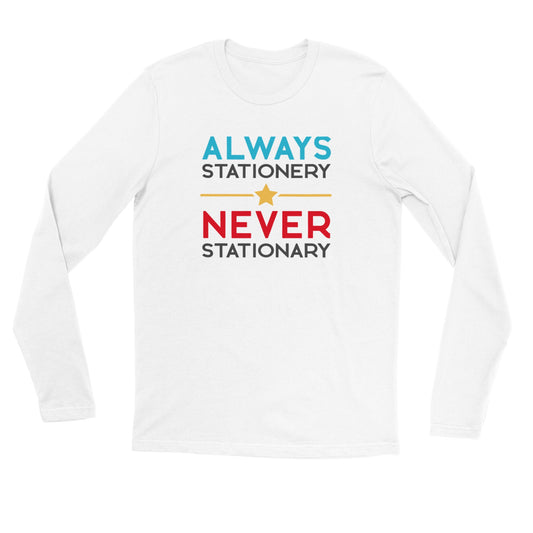 Always Stationery Never Stationary - Premium Unisex Longsleeve T-shirt